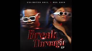 UNLIMITED SOUL FT DBN GOGO BREAK THROUGH EP MIXTAPE [upl. by Kcirdlek525]