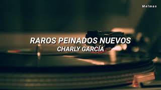 Raros peinados nuevos  Charly García Letra [upl. by Fairman]