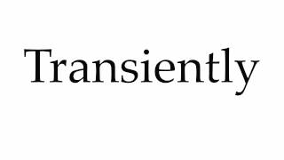 How to Pronounce Transiently [upl. by Gnoz]