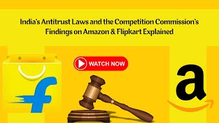 Indias Antitrust Laws and the Competition Commission on Amazon amp Flipkart Explained [upl. by Kcirrek319]