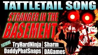 TATTLETAIL SONG quotStranger in the Basementquot w TryHardNinja DAGames Daddyphatsnaps and Sharm [upl. by Nillek]