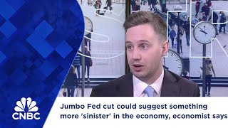 Jumbo Fed cut could suggest something more sinister in the economy economist says [upl. by Leba]