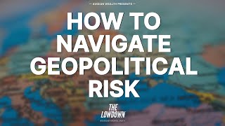 How to Navigate Geopolitical Risk  The Lowdown [upl. by Eelinnej]