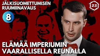 Elämää vaarallisen imperiumin reunalla  Jälkisuomettumisen ruumiinavaus 8 [upl. by Zimmer]