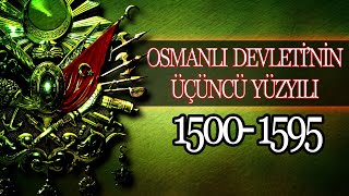 OSMANLI İMPARTORLUĞUNUN ÜÇÜNCÜ YÜZYILI MUHTEŞEM YÜZYIL 1500  1595 [upl. by Greabe74]