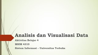 Analisis dan Visualisasi Data  MSIM4310  Aktivitas Belajar 4  FST  UT  v20241 [upl. by Swigart]