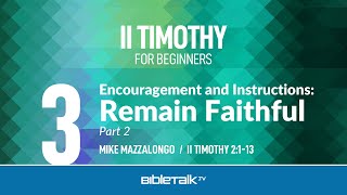 Encouragement and Instructions Remain Faithful  Part 2 II Timothy 2113 – Mike Mazzalongo [upl. by Dietz]