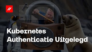 Kubernetes Authenticatie Uitgelegd [upl. by Bruyn495]