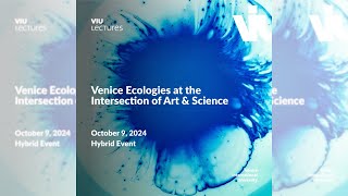 VIU Lecture 2024  Venice Ecologies at the Intersection of Art amp Science [upl. by Fiedler]