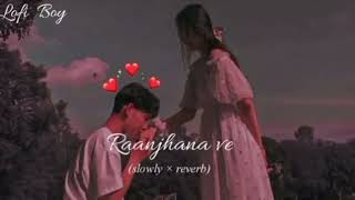 Raanjhana ve slowed×reverd  Mohib Beats  mitra  Uddipan  Sonu  Love song lofi [upl. by Sabas]