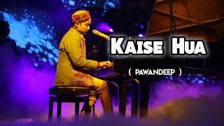 Pawandeep Rajan  Kaise hua Song [upl. by Artemisa]