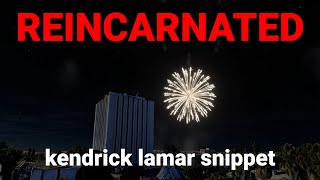 reincarnated snippet  kendrick lamar  firework show [upl. by Nafis]