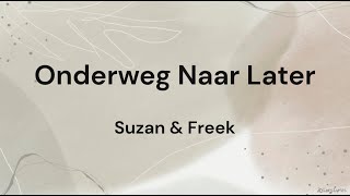 Onderweg Naar Later ‐ Suzan amp Freek LYRICSSONGTEKST [upl. by Sarat]