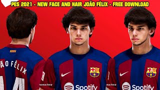 PES 2021  NEW FACE AND JOÃO FÉLIX 2023 [upl. by Eudocia]