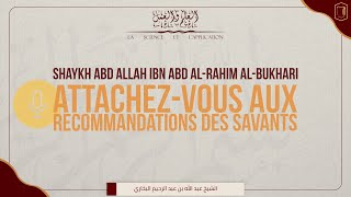 ATTACHEZVOUS AUX RECOMMANDATIONS DES SAVANTS  Shaykh Abd Allah Ibn Abd AlRahim AlBukhari [upl. by Rubin168]