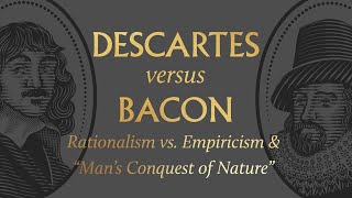 Descartes vs Bacon on Rationalism vs Empiricism amp “Man’s Conquest of Nature” [upl. by Bunce655]