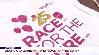 ATTUALITÀ ANCHE A SALERNO TAPPA DI “RACE FOR THE CURE” [upl. by Ettigirb20]