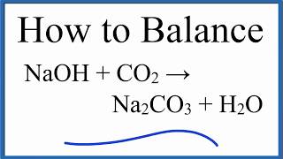 How to Balance NaOH  CO2  Na2CO3  H2O Sodium Hydroxide plus Carbon Dioxide [upl. by Liman]