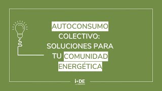 Autoconsumo colectivo descubre nuestras soluciones para tu comunidad energética  iDE [upl. by Catherin]