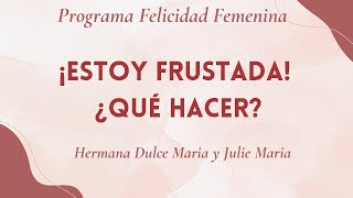 25 ¡Estoy frustrada ¿Qué hacer 16 08 2024 [upl. by Krissie999]