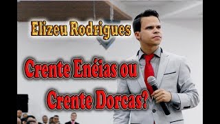 Vc Tem Que Ouvir  Elizeu Rodrigues  Crente Enéias ou Crente Dorcas [upl. by Sunderland]