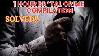 1 HOUR BRTAL CRIME COMPILATION  SOLVED [upl. by Ximenez]