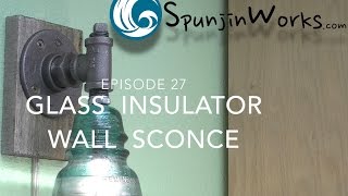 Make a Glass Insulator Sconce  HowTo Ep 27 [upl. by Aitram310]