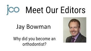 JCO Meet Our Editors Why Jay Bowman Became an Orthodontist [upl. by Ydnem]