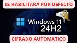 ✅ WINDOWS 11 24H2 ✅ se HABILITARA el cifrado automático con Bitlocker por DEFECTO [upl. by Alraep]