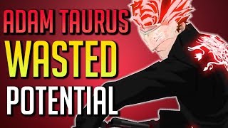 The Wasted Potential of Adam Taurus [upl. by Ayetal]