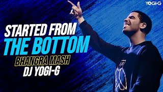 DJ YOGI G  STARTED FROM THE BOTTOM BHANGRA MASH [upl. by Enayd]