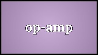 Opamp Meaning [upl. by Ziom]