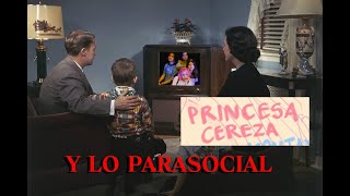 Princesa Cereza y lo Parasocial Un videoensayo [upl. by Rodl]