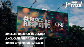 Conselho Nacional de Justiça lança campanha quotNão é Nãoquot contra assédio no carnaval [upl. by Leachim633]