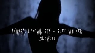 AKIAURA LONOWN STMSLEEPWALKER SLOWEDtiktok audio [upl. by Nelie]