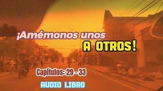 ¡Amémonos unos a otros Capítulos 29  33  Novela Romantica  AUDIO LIBRO [upl. by Faires]