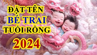 Đặt tên cho bé trai hay ý nghĩa tuổi Giáp Thìn 2024 chuẩn phong thuỷ [upl. by Ainel]