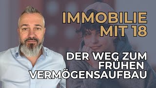 Immobilie mit 18 Der Weg zum frühen Vermögensaufbau [upl. by Sutelc]