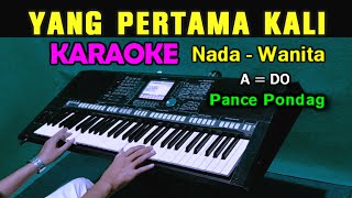 YANG PERTAMA KALI  Pance Pondag  KARAOKE Nada Wanita [upl. by Eniluqcaj360]