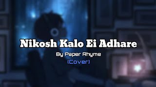 Nikosh Kalo Ei Adhare by Paper Rhyme  Cover by Darkrel1730 [upl. by Ahsetra403]