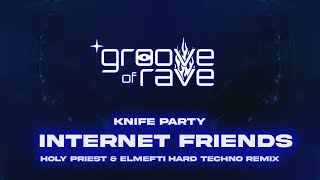 Knife Party  Internet Friends Holy Priest amp elMefti Hard Techno Remix [upl. by Harwell]