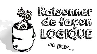 Ep10 Raisonner de façon correcte Testez votre logique [upl. by Cr]