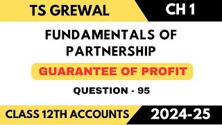 PARTNERSHIP FUNDAMENTALS  TSGrewal  Que no95 Ch1  Guarantee of ProfitClass 12  202425 [upl. by Shue]