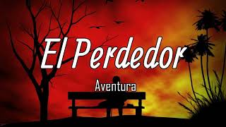 Aventura  El Perdedor LetraLyrics [upl. by Ronyar323]