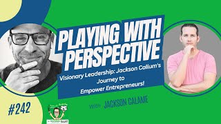 Episode 242  Visionary Leadership Jackson Calames Journey to Empower Entrepreneurs [upl. by Eugatnom255]