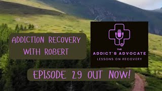 Addiction Recovery with Robert  episode 29  The Addicts Advocate podcast addictionrecovery [upl. by Verada]