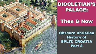 Diocletians Palace Then and Now Obscure Christian History of Split Croatia [upl. by Schlessinger]