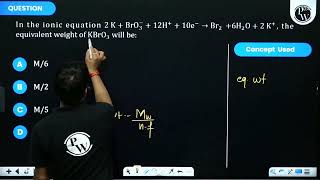 In the ionic equation 2 KBrO312H10e Br26H2O2 K the equivalent weight of [upl. by Antin]