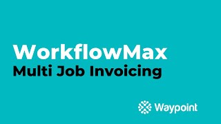 WorkflowMax  Multi Job Invoicing  Waypoint [upl. by Trask914]