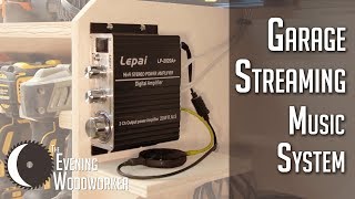 Garage Sound System with Streaming  Evening Woodworker [upl. by Tung]